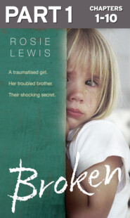 бесплатно читать книгу Broken: Part 1 of 3: A traumatised girl. Her troubled brother. Their shocking secret. автора Rosie Lewis