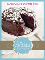 бесплатно читать книгу Cake Angels: Amazing gluten, wheat and dairy free cakes автора Julia Thomas