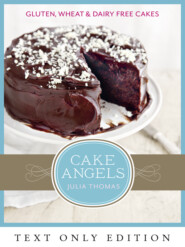 бесплатно читать книгу Cake Angels Text Only: Amazing gluten, wheat and dairy free cakes автора Julia Thomas