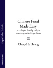 бесплатно читать книгу Chinese Food Made Easy: 100 simple, healthy recipes from easy-to-find ingredients автора Ching-He Huang