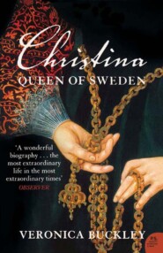 бесплатно читать книгу Christina Queen of Sweden: The Restless Life of a European Eccentric автора Veronica Buckley