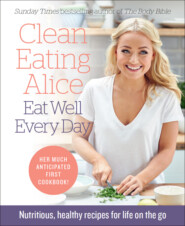 бесплатно читать книгу Clean Eating Alice Eat Well Every Day: Nutritious, healthy recipes for life on the go автора Alice Liveing