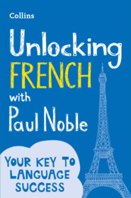 бесплатно читать книгу Unlocking French with Paul Noble: Your key to language success with the bestselling language coach автора Paul Noble