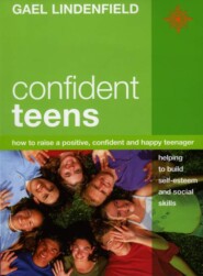 бесплатно читать книгу Confident Teens: How to Raise a Positive, Confident and Happy Teenager автора Gael Lindenfield