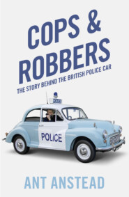 бесплатно читать книгу Cops and Robbers: The Story of the British Police Car автора Ant Anstead