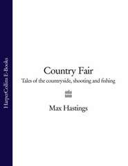 бесплатно читать книгу Country Fair: Tales of the Countryside, Shooting and Fishing автора Макс Хейстингс