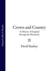 бесплатно читать книгу Crown and Country: A History of England through the Monarchy автора David Starkey