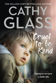 бесплатно читать книгу Cruel to Be Kind: Saying no can save a child’s life автора Cathy Glass