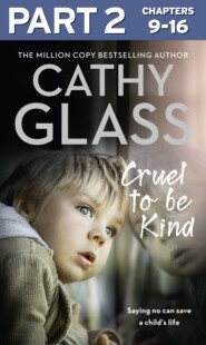 бесплатно читать книгу Cruel to Be Kind: Part 2 of 3: Saying no can save a child’s life автора Cathy Glass