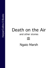 бесплатно читать книгу Death on the Air: and other stories автора Ngaio Marsh