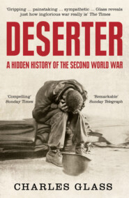бесплатно читать книгу Deserter: The Last Untold Story of the Second World War автора Charles Glass