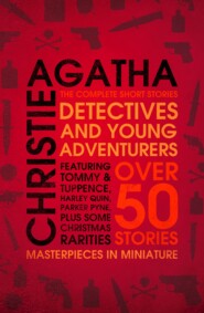 бесплатно читать книгу Detectives and Young Adventurers: The Complete Short Stories автора Агата Кристи