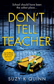 бесплатно читать книгу Don’t Tell Teacher: A gripping psychological thriller with a shocking twist, from the #1 bestselling author автора Suzy Quinn