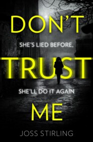 бесплатно читать книгу Don’t Trust Me: The best psychological thriller debut you will read in 2018 автора Joss Stirling