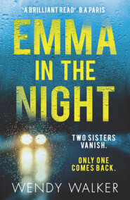 бесплатно читать книгу Emma in the Night: The bestselling new gripping thriller from the author of All is Not Forgotten автора Wendy Walker