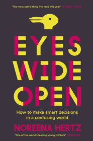 бесплатно читать книгу Eyes Wide Open: How to Make Smart Decisions in a Confusing World автора Noreena Hertz