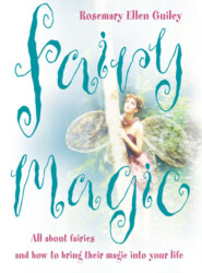 бесплатно читать книгу Fairy Magic: All about fairies and how to bring their magic into your life автора Rosemary Guiley