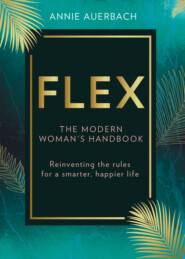 бесплатно читать книгу FLEX: the modern woman’s handbook автора Annie Auerbach