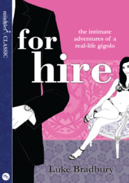 бесплатно читать книгу For Hire: The Intimate Adventures of a Gigolo автора Luke Bradbury