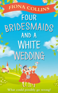 бесплатно читать книгу Four Bridesmaids and a White Wedding: the laugh-out-loud romantic comedy of the year! автора Fiona Collins