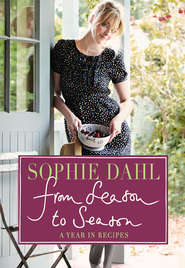 бесплатно читать книгу From Season to Season: A Year in Recipes автора Софи Даль