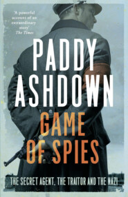 бесплатно читать книгу Game of Spies: The Secret Agent, the Traitor and the Nazi, Bordeaux 1942-1944 автора Paddy Ashdown