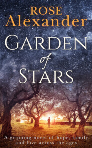 бесплатно читать книгу Garden of Stars: A gripping novel of hope, family and love across the ages автора Rose Alexander