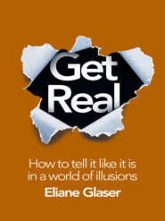 бесплатно читать книгу Get Real: How to Tell it Like it is in a World of Illusions автора Eliane Glaser