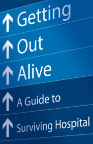 бесплатно читать книгу Getting Out Alive: A Guide to Surviving Hospital автора Michael Alexander