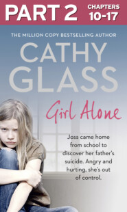 бесплатно читать книгу Girl Alone: Part 2 of 3: Joss came home from school to discover her father’s suicide. Angry and hurting, she’s out of control. автора Cathy Glass