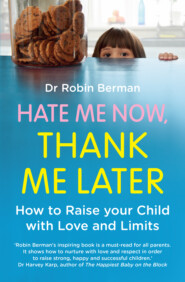 бесплатно читать книгу Hate Me Now, Thank Me Later: How to raise your kid with love and limits автора Dr. Berman