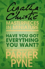 бесплатно читать книгу Have You Got Everything You Want?: An Agatha Christie Short Story автора Агата Кристи