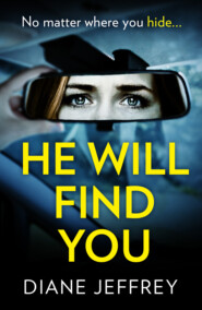 бесплатно читать книгу He Will Find You: A nail-biting and emotional psychological suspense for 2018 автора Diane Jeffrey