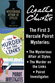 бесплатно читать книгу Hercule Poirot 3-Book Collection 1: The Mysterious Affair at Styles, The Murder on the Links, Poirot Investigates автора Агата Кристи
