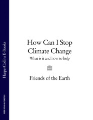 бесплатно читать книгу How Can I Stop Climate Change: What is it and how to help автора Литагент HarperCollins