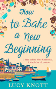 бесплатно читать книгу How to Bake a New Beginning: A feel-good heart-warming romance about family, love and food! автора Lucy Knott