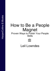 бесплатно читать книгу How to Be a People Magnet: Proven Ways to Polish Your People Skills автора Leil Lowndes