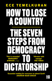 бесплатно читать книгу How to Lose a Country: The Seven Warning Signs of Rising Populism автора Ece Temelkuran