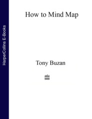 бесплатно читать книгу How to Mind Map: The Ultimate Thinking Tool That Will Change Your Life автора Тони Бьюзен