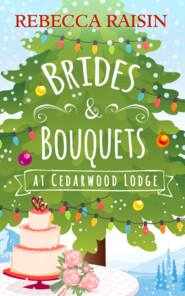 бесплатно читать книгу Brides and Bouquets At Cedarwood Lodge: The perfect romance to curl up with in 2018! автора Rebecca Raisin