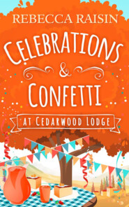 бесплатно читать книгу Celebrations and Confetti At Cedarwood Lodge: The cosy romantic comedy to fall in love with! автора Rebecca Raisin