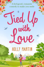 бесплатно читать книгу Tied Up With Love: A feel-good, romantic comedy to make you smile автора Holly Martin