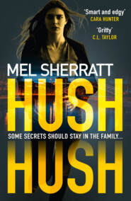 бесплатно читать книгу Hush Hush: From the million-copy bestseller comes the most gripping crime thriller of 2018 автора Mel Sherratt