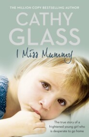 бесплатно читать книгу I Miss Mummy: The true story of a frightened young girl who is desperate to go home автора Cathy Glass