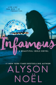 бесплатно читать книгу Infamous: the page-turning thriller from New York Times bestselling author Alyson Noël автора Alyson Noel