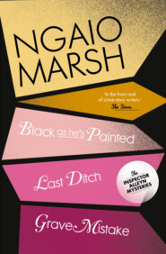 бесплатно читать книгу Inspector Alleyn 3-Book Collection 10: Last Ditch, Black As He’s Painted, Grave Mistake автора Ngaio Marsh