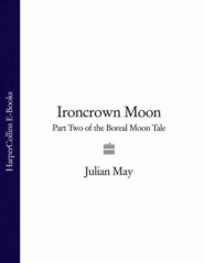 бесплатно читать книгу Ironcrown Moon: Part Two of the Boreal Moon Tale автора Julian May