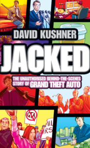 бесплатно читать книгу Jacked: The unauthorized behind-the-scenes story of Grand Theft Auto автора David Kushner