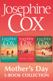 бесплатно читать книгу Josephine Cox Mother’s Day 3-Book Collection: Live the Dream, Lovers and Liars, The Beachcomber автора Josephine Cox