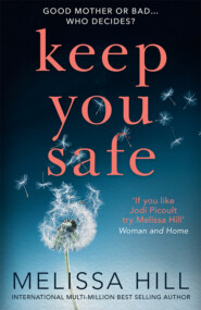 бесплатно читать книгу Keep You Safe: A tear-jerking and compelling story that will make you think from the international multi-million bestselling author автора Melissa Hill